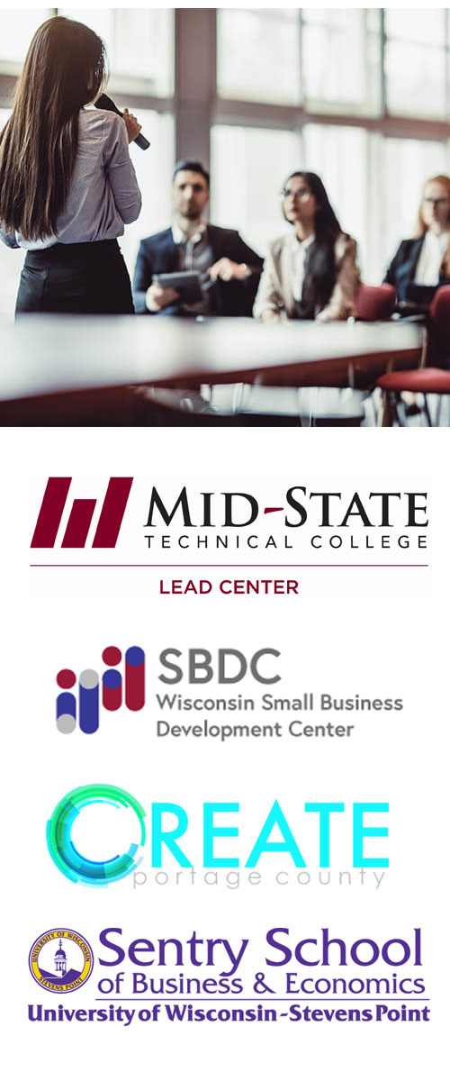 Person with a microphone standing in front of a group of people presenting. Mid-State Technical College LEAD Center Logo, Wisconsin Small Business Development Center Logo, Create Portage County Logo, Sentry School of Business & Economics UW-SP Logo.